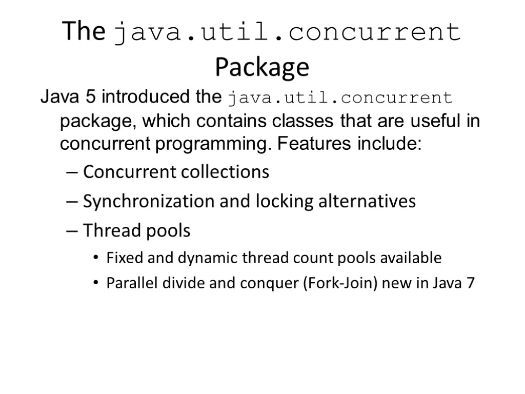 The java.util.concurrent Package Java 5 introduced the java.util.concurrent package, which contains classes that are